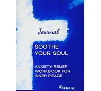 Soothe Your Soul: Anxiety Relief Workbook