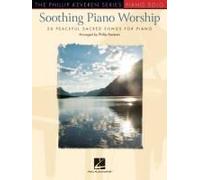 Soothing Piano Worship: 20 Peaceful Sacred Songs For Piano - Phillip Keveren Series