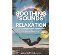 Soothing Sounds for Relaxation: A Calming Collection of Nature Ambience, Healing Frequencies, White Noise, and Gentle Music for Sleep, Stress Relief, Focus, and Deep Inner Peace