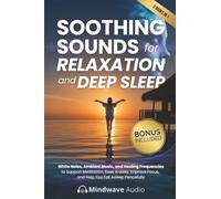 Soothing Sounds for Relaxation and Deep Sleep: White Noise, Ambient Music, and Healing Frequencies to Support Meditation, Ease Anxiety, Improve Focus, and Help You Fall Asleep Peacefully