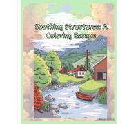 Soothing Structures: Relaxing Architecture and Scenic Designs Coloring Book for Adults and Teens
