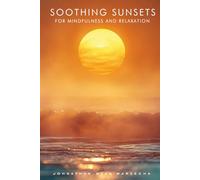 Soothing Sunsets for Mindfulness and Relaxation: Calming Sunset Pictures and Photography for Visual Meditation | Hardcover Coffee Table Book