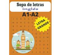 Sopa de letra - Ingles Letra Grande A1 - A2: Libro fácil y sencilla de rompecabeza para aprender inglés con letra grande para niños, adolescentes, ... repasar, viajar y estimular la mente.
