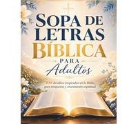 Sopa de Letras Bíblica para Adultos: 100 desafíos inspirados en la Biblia para relajación, enfoque mental y crecimiento espiritual