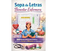 Sopa de Letras Bienestar Enfermera: 100 Rompecabezas para Celebrar la Fuerza, el Corazón y el Bienestar de las Enfermeras