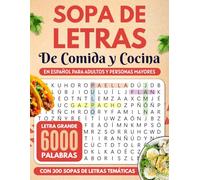 Sopa de Letras de Comida y Cocina: Letra grande, 6000 palabras y 300 puzles con temas en español para adultos y personas mayores