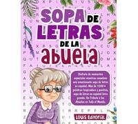 Sopa De Letras De La Abuela: Disfruta De Momentos Especiales Mientras Resuelves Una Emocionante Sopa De Letras En Espaol: Mas De 1200+ Palabras ... Un Tributo A Las Abuelas En Todo El Mundo.