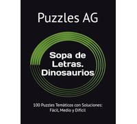 Sopa de Letras. Dinosaurios y Prehistoria: 100 Puzzles Temáticos con Soluciones: Fácil, Medio y Difícil