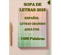 Sopa de Letras en Español 2025 para Adultos: Diversión y Entrenamiento Mental: Más de 100 retos diseñados para adultos que buscan mejorar su ... mayores y entusiastas de los pasatiempos.