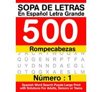 Sopa De Letras En Español Letra Grande 500 Rompecabezas: Para Adultos, Adultos Mayores, Adolescentes (Número 1) | 500 Spanish Word Search Puzzle Large Print with Solutions For Adults, Seniors or Teens