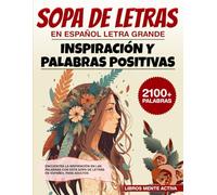 Sopa de Letras en Espanol Letra Grande: Inspiración y Palabras Positivas. Encuentra la Inspiración con Esta Sopa de Letras en Español Para Adultos: Crucigramas en espanol para adultos