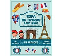 Sopa De Letras Francés: Sopa de letras para niños - Ejerce tu mente y al mismo tiempo aprende el francés deletreando palabras y buscándolas en los más ... visual y la atención - Pasatiempos Infantiles
