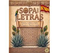 Sopa de Letras: Historia, Cultura y Sabores de España y América Latina: 100 Puzzles Temáticos para Adultos · Volumen 1