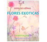 SOPA DE LETRAS MULTIFLORES: CALMA Y RELAJACION CON LAS FLORES MAS EXOTICAS QUE NOS BRINDA LA NATURALEZA