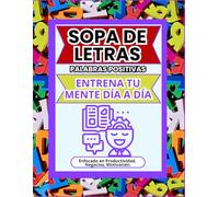Sopa de Letras. Palabras Positivas.: Entrena tu mente día a día con 2000+ palabras, enfocadas en productividad, negocios y motivación.