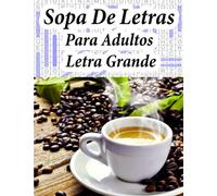 Sopa De Letras Para Adultos Letra Grande: 2400 Palabras,Sopas de letras con un buen tamaño de letra, lo que ayuda para no cansar la vista,autodefinidos