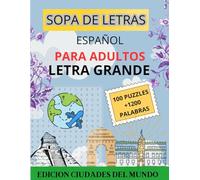 Sopa de Letras para Adultos - Letra Grande en Español: Edición Ciudades del Mundo: Explora más de 1.200 ciudades de todos los continentes en 100 ... para entretener y ejercitar tu mente.
