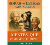 Sopa de Letras para Adultos - MENTES QUE CAMBIARON EL MUNDO: Sopas de Letras de Personajes Históricos con Frases Inspiradoras - Actividad Mental y Entretenimiento para la Memoria