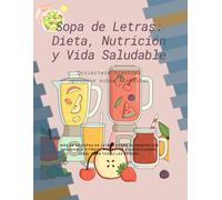 Sopa de Letras para Mente Sana: Palabras de Nutrición, Dieta y Vida Saludable: Ejercita tu cerebro mientras aprendes sobre hábitos saludables, ... y mental. Ideal para adultos y jóvenes.