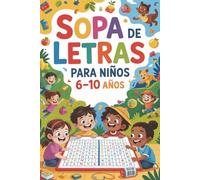 Sopa de Letras para Niños 6-10 años: Un libro de 120 páginas en tamaño 6×9″ para potenciar vocabulario, concentración y diversión sin pantallas