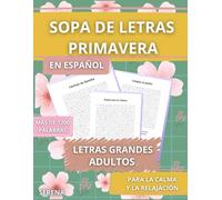 SOPA DE LETRAS PRIMAVERA: EN ESPAÑOL LETRAS GRANDES PARA ADULTOS CALMA Y RELAJA LA MENTE MÁS DE 1200 PALABRAS