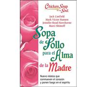 Sopa de Pollo para Alma de la Madre: Nuevo relatos que conmueven el corazón y ponen fuego en el espíritu