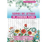 Sopas de Letras de Atención Plena: Palabras Motivacionales e Inspiradoras para la Positividad y el Éxito: Letra Grande - Encuentra Palabras para ... en Este Libro de Más de 100 Rompecabezas