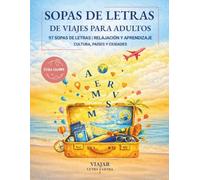 Sopas de letras de viajes para adultos: Viajar letra a letra: 97 puzzles con letra grande en español sobre países, ciudades y cultura del mundo para relajarse, aprender y disfrutar
