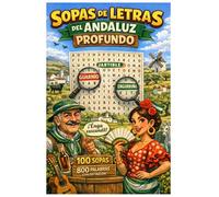 Sopas de letras del Andaluz Profundo: 100 sopas de letras con palabras andaluzas, expresiones graciosas y definiciones