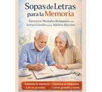 Sopas de Letras para la Memoria: Ejercicios Mentales Relajantes con Letras Grandes para Adultos Mayores: Sopa de letras en Español: Palabras Cotidianas y Temas de la Vida Diaria