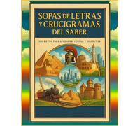 Sopas de letras y crucigramas del saber: 100 retos para aprender, pensar y disfrutar.