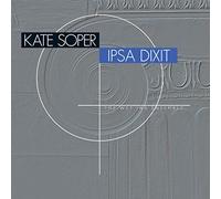 SOPER,KATE ; THE WET INK ENSEMBLE - Kate Soper: Ipsa Dixit