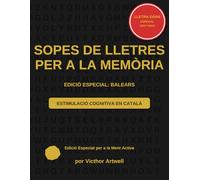 Sopes de Lletres de les Illes Balears per a Persones Majors: El Gran Llibre de Passatemps en Català per a una Ment Activa: 200 Sopes de Lletres Temàtiques en Català per a l'Estimulació Cognitiva