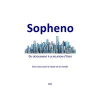 Sopheno Du dévoilement à la relation d'êtres - Pour nous ouvrir à l'autre et au monde - Ede - Librinova - broché - Essai
