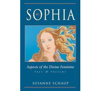 Sophia: Aspects of the Divine Feminine Past & Present