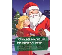 Sophia, der Drache und der Weihnachtsmann: Es war ein Morgen wie aus einem Wintertraum. Sophia, ein kleines, blondes Mädchen von vier Jahren, schlief noch tief in ihrem warmen Bett, als ein…