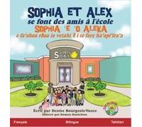 Sophia Et Alex Se Font Des Amis À L'école : Sophia 'e 'o Aleka E Fa'ahoa R¿Ua Ia Vetahi '¿ I Te Fare Ha'api'ira'a Paperback Book By Denise Bourgeois-Vance