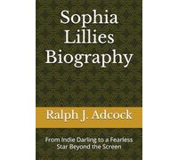 Sophia Lillies Biography: From Indie Darling to a Fearless Star Beyond the Screen