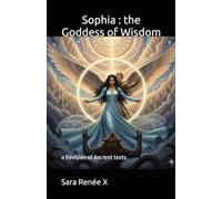 Sophia : the Goddess of Wisdom: a Revision of Ancient texts