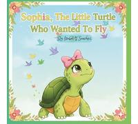 Sophia the little turtle who wanted to fly