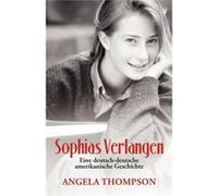 Sophias Verlangen Eine DeutschDeutsche Amerikanische Geschichte - Angela Thompson - Author Solutions Inc - Livre en Anglais Angela ThompsonAngela Thompson (Auteur)