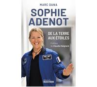 Sophie Adenot, de la Terre aux étoiles Le destin hors norme d'une astronaute française - Marc Dana - Rocher Eds Du - broché - Biographie