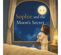 Sophie and the Moon's Secret: A Bedtime Story