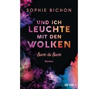 Sophie Bichon Und ich leuchte mit den Wolken: Love is Love - Roman (Love (Poche)