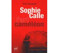 Sophie Calle, l'art caméléon - Anne Sauvageot - Puf - broché - Etude