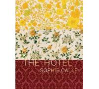 Sophie Calle Sophie Calle: The Hotel (Relié)