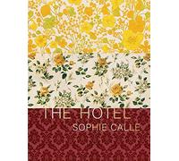Sophie Calle The Hotel - Hardback - G245z
