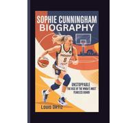 SOPHIE CUNNINGHAM BIOGRAPHY: Unstoppable - The Rise of the WNBA's Most Fearless Guard
