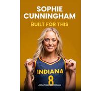 Sophie Cunningham: Built for This: The Untold Story of the WNBA's Most Fearless Enforcer