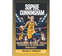 SOPHIE CUNNINGHAM: The Backbone Of The Indiana Fever’s Rising Dynasty: Her Journey Of Heart, Hustle, And Hoops In The World Of Professional Women’s Basketball